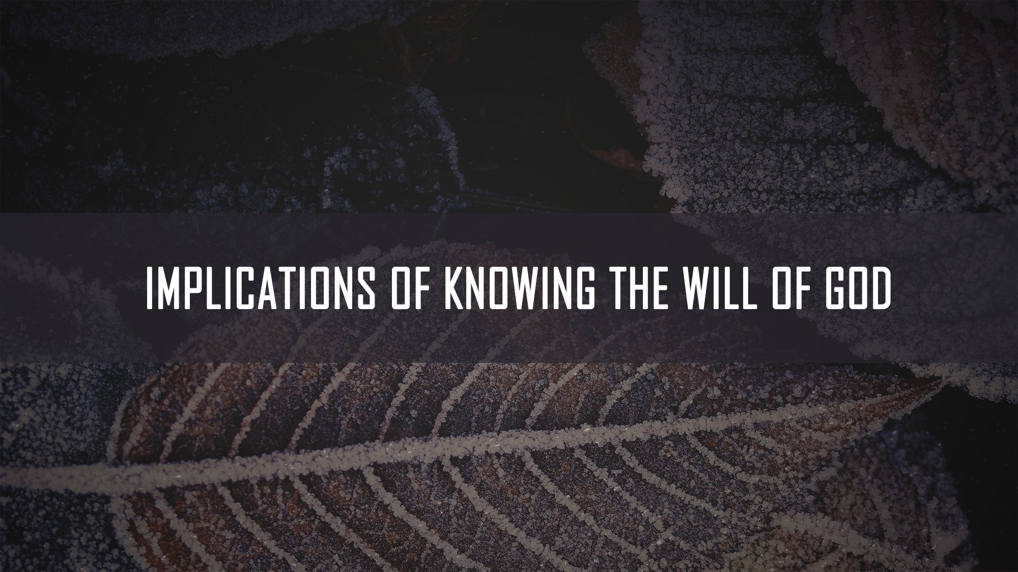 Implications of Knowing the will of God<br/>Jacob K Mathai