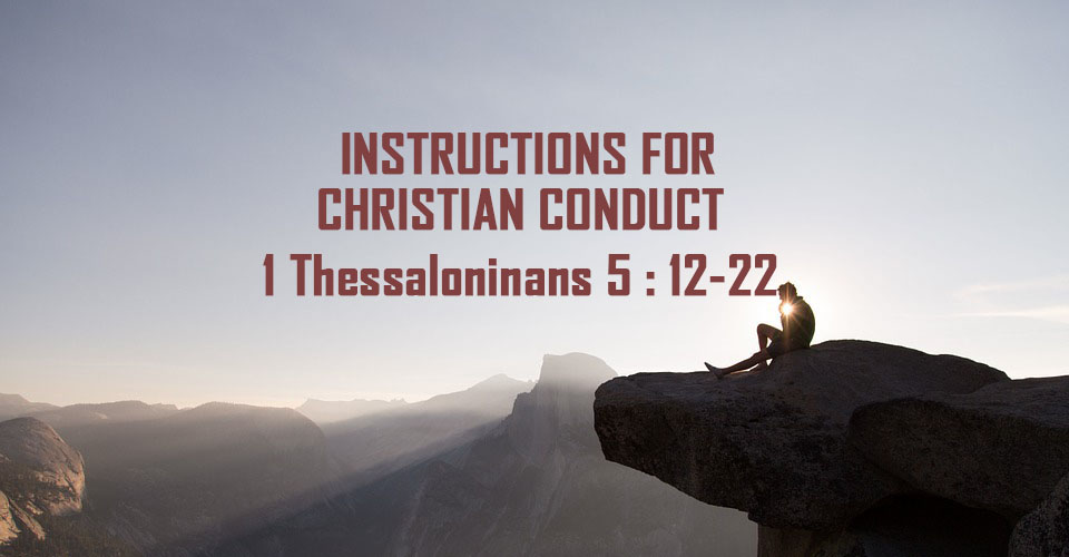Instructions for Christian Conduct – 1 Thessalonians 5 : 11-22 <br/> Jacob K Mathai
