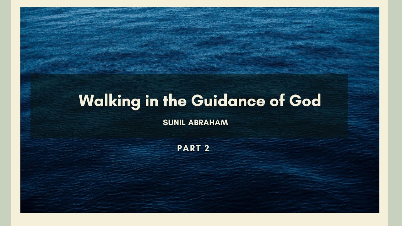 Walking in the guidance of God | Part 2 | <br/> Sunil Abraham