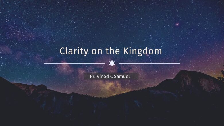 Clarity on the Kingdom | <br/>   Vinod C Samuel