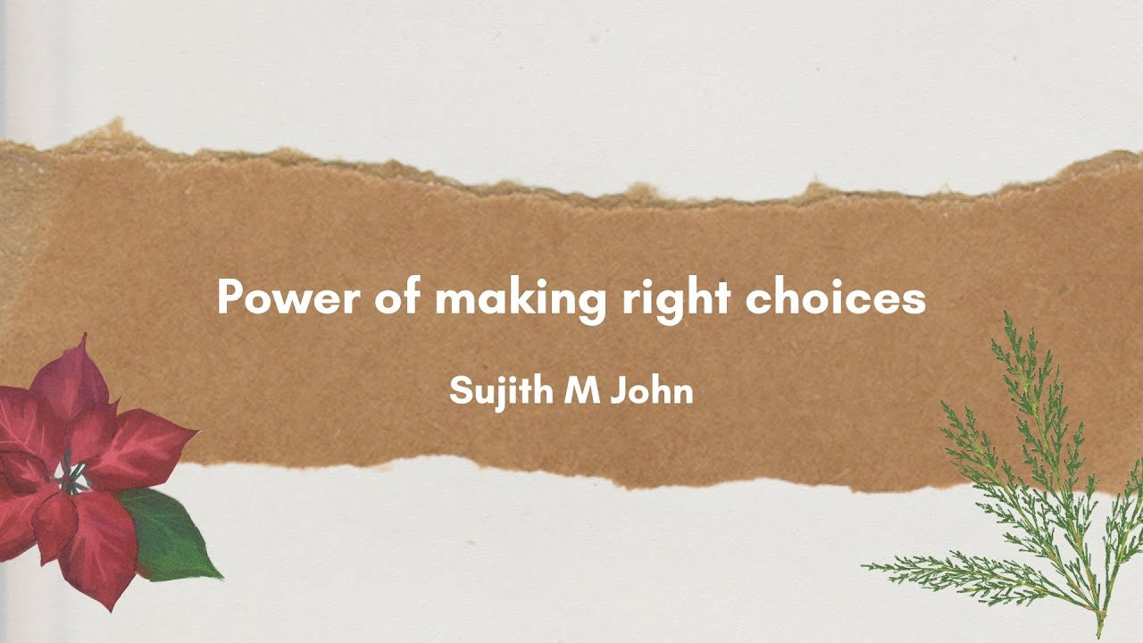 Power of making right choices | <br/>   Sujith M John