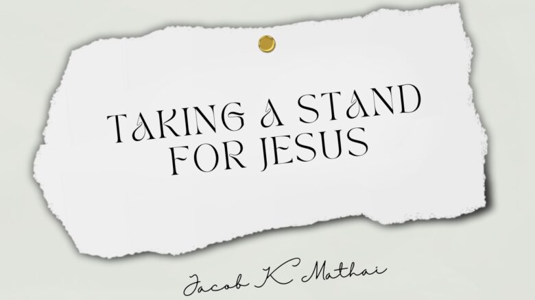 Taking a stand for Jesus (Malayalam Sermon) | Jacob K Mathai